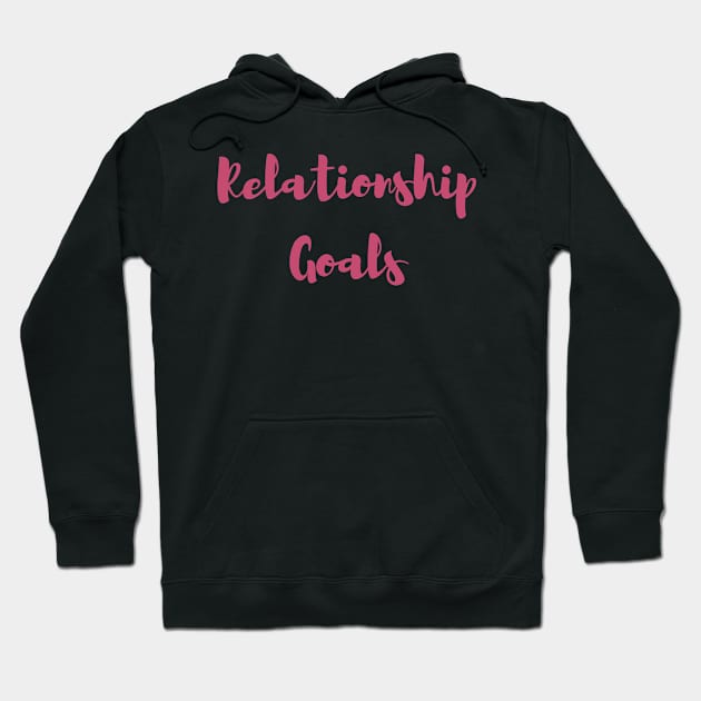 Relationship Goals Hoodie by Felicity-K